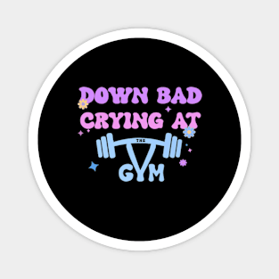 Down bad crying at the gym Magnet